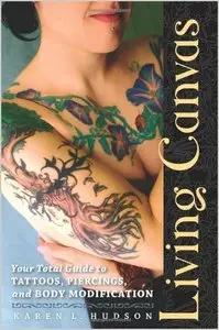 Living Canvas: Your Total Guide to Tattoos, Piercings, and Body Modification