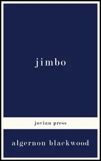«Jimbo» by Algernon Blackwood