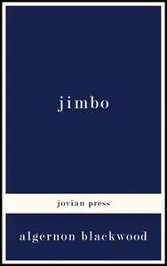 «Jimbo» by Algernon Blackwood