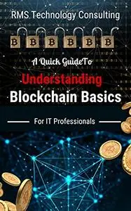 A Quick Guide To Understanding Blockchain Basics For IT Professionals