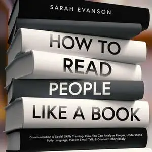 How To Read People Like A Book: Communication & Social Skills Training - How You Can Analyze People [Audiobook]