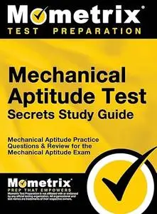 Mechanical Aptitude Test Secrets Study Guide: Mechanical Aptitude Practice Questions & Review for the Mechanical Aptitude Exam