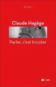 Claude Hagège, "Parler, c'est tricoter"