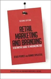 Retail Marketing and Branding: A Definitive Guide to Maximizing ROI, 2 edition