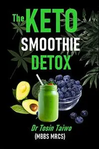 THE KETO SMOOTHIE DETOX: 10 keto smoothie recipes to help you detox, Lose weight, gain energy & jump start your healthy living.