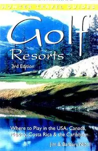«Golf Resorts: Where to Play in the USA, Canada, Mexico, Costa Rica & the Caribbean» by Jim Nicol