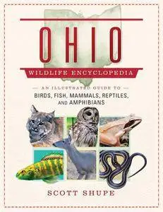 The Ohio Wildlife Encyclopedia: An Illustrated Guide to Birds, Fish, Mammals, Reptiles, and Amphibians