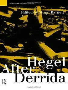 Hegel After Derrida (Warwick Studies in European Philosophy)