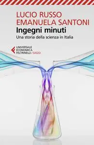 Lucio Russo, Emanuela Santoni - Ingegni minuti. Una storia della scienza in Italia