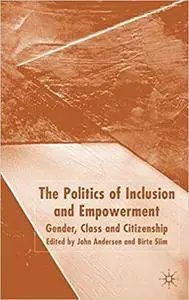 The Politics of Inclusion and Empowerment: Gender, Class and Citizenship