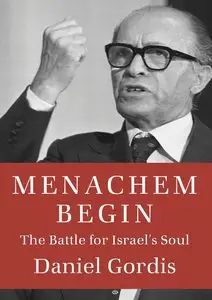 Menachem Begin: The Battle for Israel's Soul 