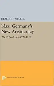 Nazi Germany's New Aristocracy: The SS Leadership,1925-1939