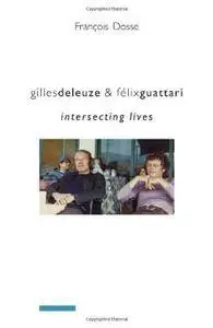 Gilles Deleuze and Félix Guattari: Intersecting Lives