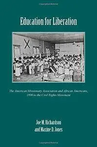 Education for Liberation: The American Missionary Association and African Americans, 1890 to the Civil Rights Movement
