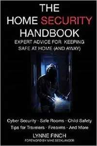 The Home Security Handbook: Expert Advice for Keeping Safe at Home (And Away)