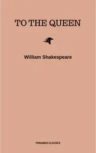 «To the Queen» by William Shakespeare