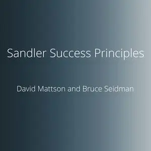 «Sandler Success Principles: 11 Insights that Will Change the Way you Think and Sell» by Bruce Seidman,David Mattson