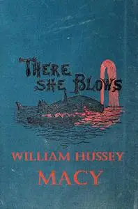 «There She Blows! Or, The Log of the Arethusa» by William Hussey Macy