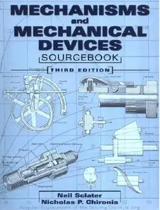 Mechanisms And Mechanical Devices Sourcebook, 3 Edition (repost)