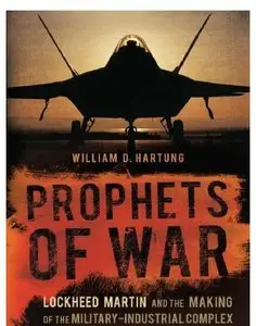 Prophets of War: Lockheed Martin and the Making of the Military-Industrial Complex (Repost)