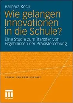 Wie gelangen Innovationen in die Schule?: Eine Studie zum Transfer von Ergebnissen der Praxisforschung