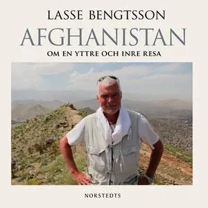 «Afghanistan : Om en yttre och inre resa» by Lasse Bengtsson