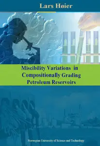 "Miscibility Variations in Compositionally Grading Petroleum Reservoirs" by Lars Høier