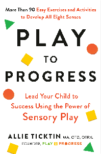 Play to Progress: Lead Your Child to Success Using the Power of Sensory Play