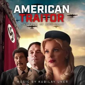 Kubilay Uner - American Traitor: The Trial of Axis Sally (Original Motion Picture Soundtrack) (2021)