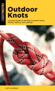 Outdoor Knots: A Pocket Guide to the Most Common Knots, Hitches, Splices, and Lashings (Falcon Pocket Guides)