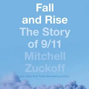 «Fall and Rise: The Story of 9/11» by Mitchell Zuckoff