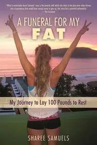 A Funeral for My Fat: My Journey to Lay 100 Pounds to Rest