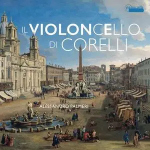 Alessandro Palmeri - Il Violoncello di Corelli: Works by Boni, Colombi, Gabrielli, Lulier & Vitali (2021)