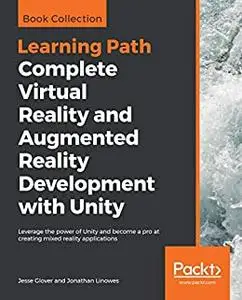 Complete Virtual Reality and Augmented Reality Development with Unity