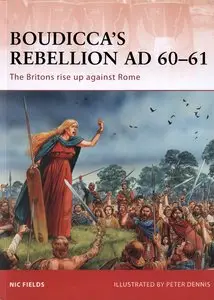 Nic Fields, Peter Dennis, "Boudicca's Rebellion AD 60-61: The Britons rise up against Rome (Campaign)" (repost)