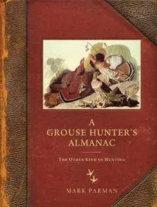 A Grouse Hunters Almanac: The Other Kind of Hunting