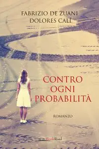 Fabrizio De Zuani, Dolores Calì - Contro ogni probabilità