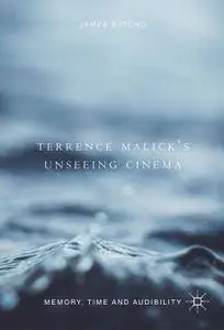 Terrence Malick’s Unseeing Cinema: Memory, Time and Audibility (Repost)