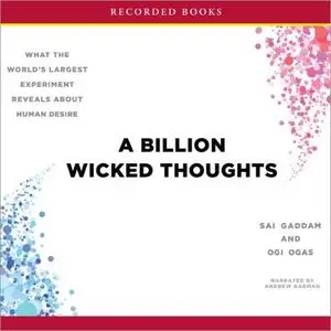 A Billion Wicked Thoughts: What the World's Largest Experiment Reveals About Human Desire [Audiobook]