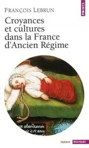 François Lebrun, "Croyances et cultures dans la France d'Ancien Régime"