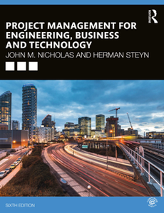 Project Management for Engineering, Business and Technology, Sixth Edition