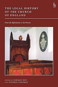 The Legal History of the Church of England: From the Reformation to the Present