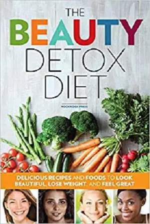 The Beauty Detox Diet: Delicious Recipes and Foods to Look Beautiful, Lose Weight, and Feel Great