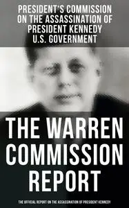 «The Warren Commission (Complete Edition)» by President's Commission on the Assassination of President Kennedy – U.S. Go