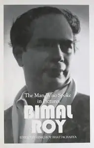 Bimal Roy: The Man Who Spoke In Pictures