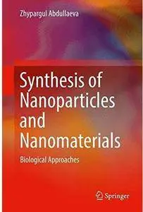 Synthesis of Nanoparticles and Nanomaterials: Biological Approaches [Repost]