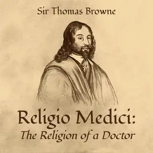 «Religio Medici: The Religion of a Doctor» by Sir Thomas Browne