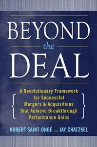 Beyond the Deal: A Revolutionary Framework for Successful Mergers & Acquisitions That Achieve Breakthrough... (repost)