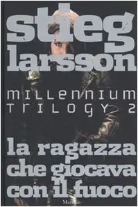 La ragazza che giocava con il fuoco - Millennium Trilogy 2 di Stieg Larsson