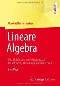 Lineare Algebra: Eine Einführung in die Wissenschaft der Vektoren, Abbildungen und Matrizen (Repost)